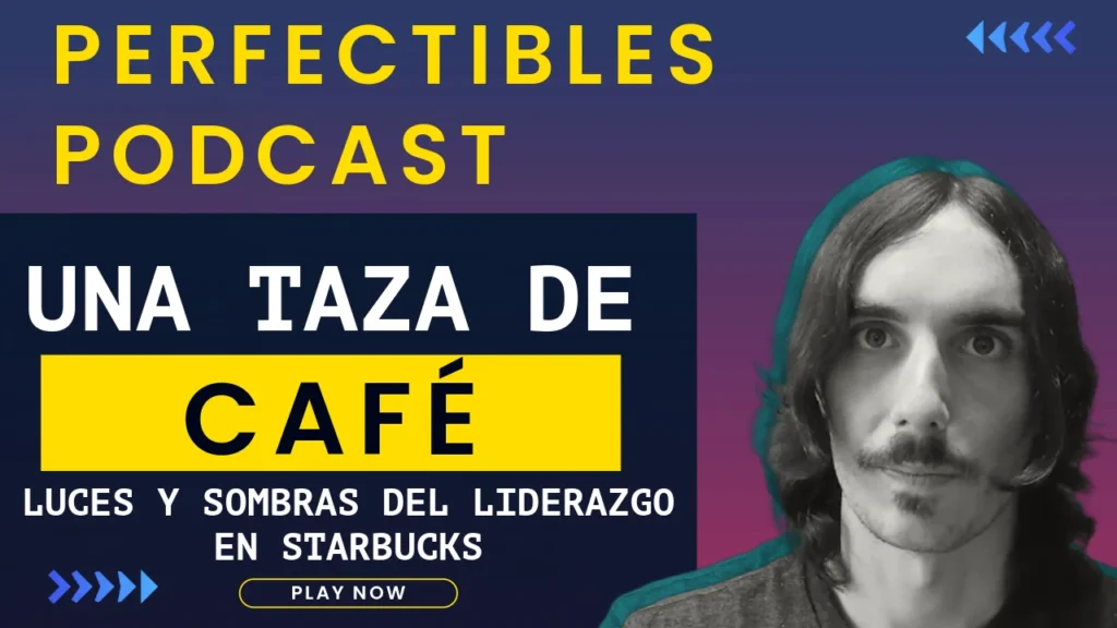 Una Taza de Café: Luces y sombras del liderazgo en el caso Starbucks